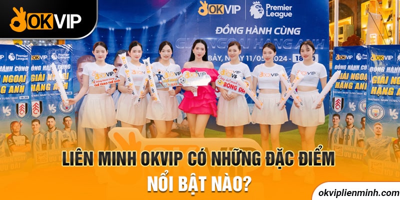 OKVIP có những đặc điểm nổi bật nào?