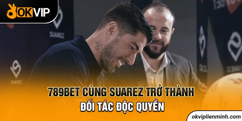 789BET cùng Suarez trở thành đối tác độc quyền
