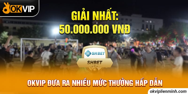 OKVIP đưa ra nhiều mức thưởng hấp dẫn