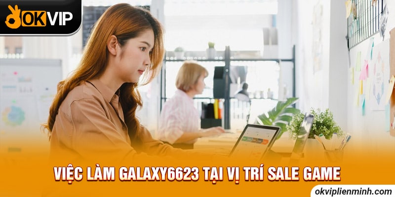 Việc làm galaxy 6623 tại vị trí sale game 