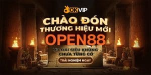 OPEN88 Chính Thức Ra Mắt: Thành Viên Mới OKVIP Đầy Tiềm Năng